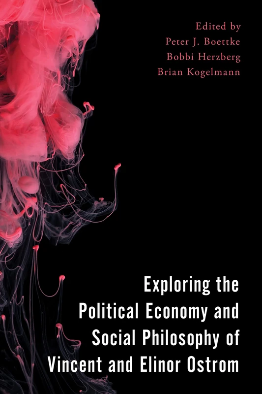 Exploring the Political Economy and Social Philosophy of Vincent and Elinor Ostrom (Economy, Polity, and Society)