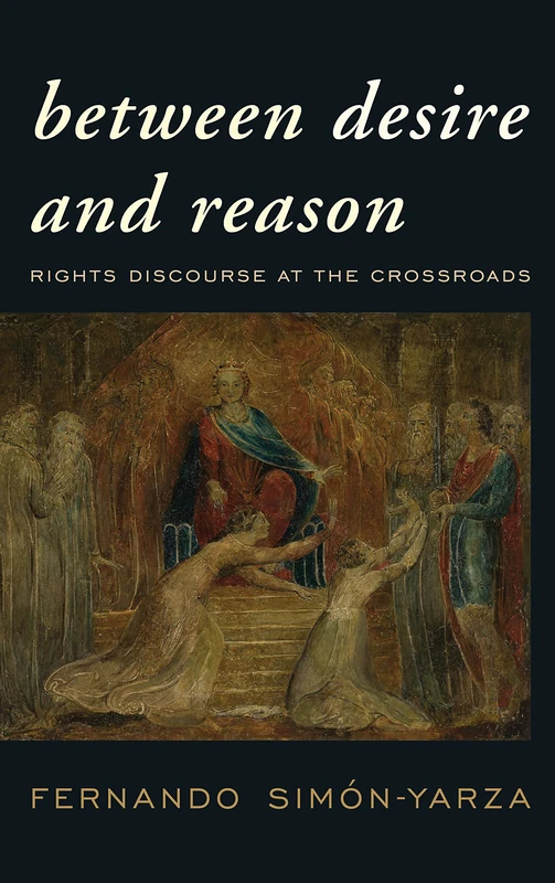 Between Desire and Reason: Human Rights at the Crossroads: Rights Discourse at the Crossroads