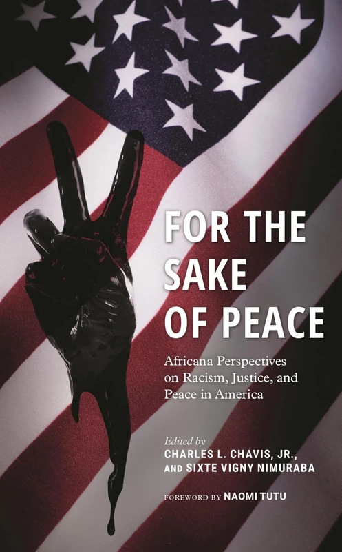 For the Sake of Peace: Africana Perspectives on Racism, Justice, and Peace in America (Peace and Security in the 21st Century)
