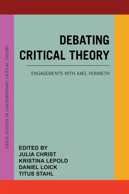 Debating Critical Theory: Engagements with Axel Honneth (Essex Studies in Contemporary Critical Theory)