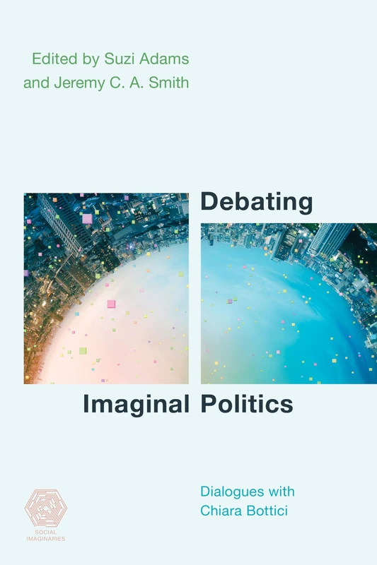 Debating Imaginal Politics: Dialogues with Chiara Bottici (Social Imaginaries)