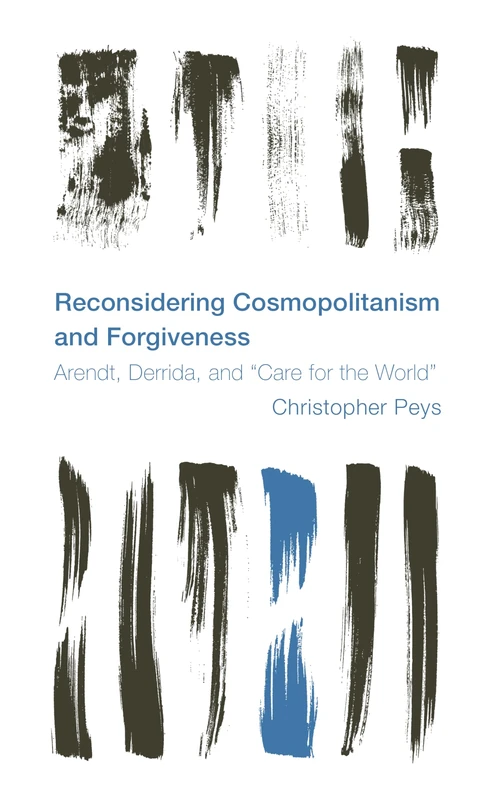 Reconsidering Cosmopolitanism and Forgiveness: Arendt, Derrida, and ""Care for the World (Reframing the Boundaries: Thinking the Political) - Image 1