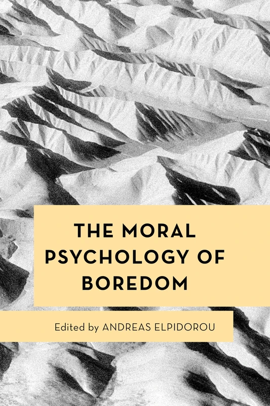 The Moral Psychology of Boredom: Volume 15 (Moral Psychology of the Emotions)
