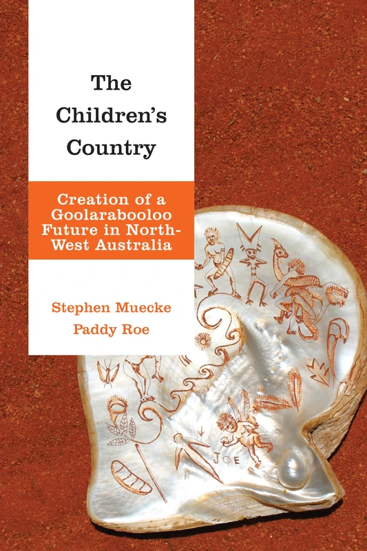The Children's Country: Creation of a Goolarabooloo Future in North-West Australia (Indigenous Nations and Collaborative Futures)