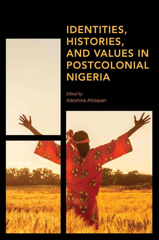 Identities, Histories and Values in Postcolonial Nigeria (Africa: Past, Present & Prospects)