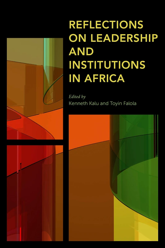 Reflections on Leadership and Institutions in Africa (Africa: Past, Present & Prospects)