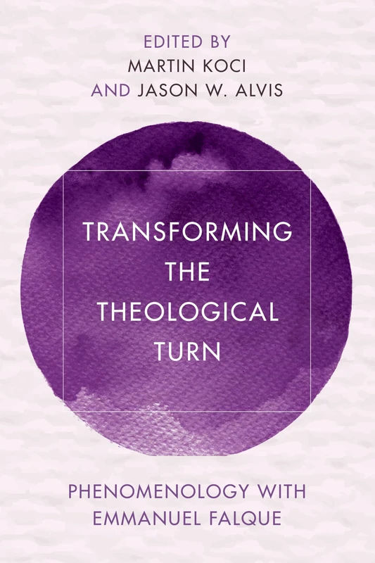 Transforming the Theological Turn: Phenomenology with Emmanuel Falque (Reframing Continental Philosophy of Religion)