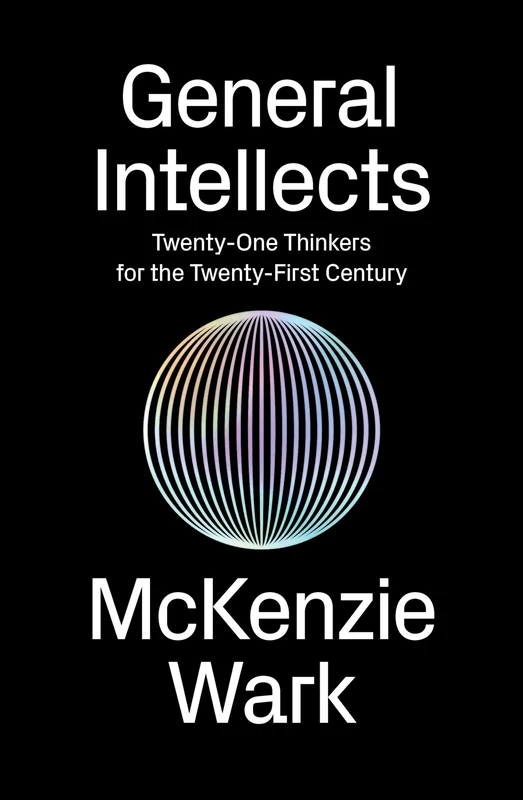 General Intellects: Twenty Five Thinkers for the 21st Century: Twenty-One Thinkers for the 21st Century
