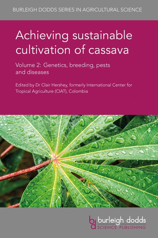 Achieving sustainable cultivation of cassava - Volume 2 (Burleigh Dodds Series in Agricultural Science): Genetics, Breeding, Pests and Diseases