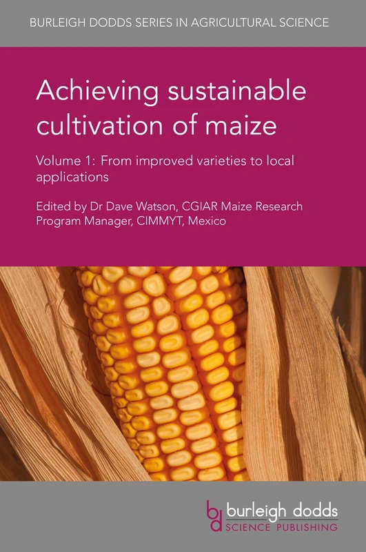 Achieving sustainable cultivation of maize - Volume 1 (Burleigh Dodds Series in Agricultural Science): From Improved Varieties to Local Applications