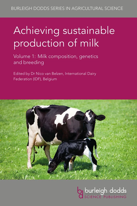 Achieving Sustainable Production of Milk: Volume 1: Milk Composition, Genetics and Breeding (Burleigh Dodds Series in Agricultural Science)