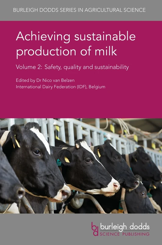 Achieving sustainable production of milk - Volume 2 (Burleigh Dodds Series in Agricultural Science): Safety, Quality and Sustainability
