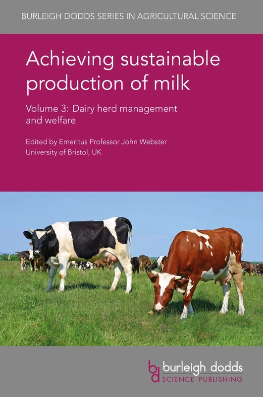 Achieving sustainable production of milk - Volume 3 (Burleigh Dodds Series in Agricultural Science): Dairy Herd Management and Welfare