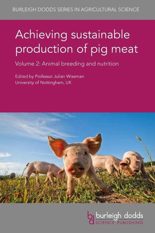 Achieving Sustainable Production of Pig Meat: Volume 2: Animal Breeding and Nutrition (Burleigh Dodds Series in Agricultural Science)