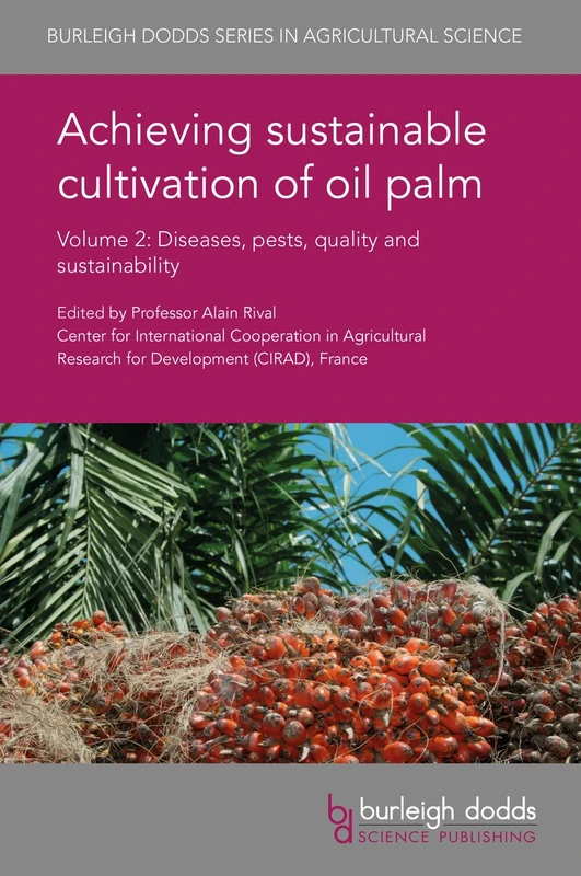Achieving Sustainable Cultivation of Oil Palm: Volume 2: Diseases, Pests, Quality and Sustainability (Burleigh Dodds Series in Agricultural Science)