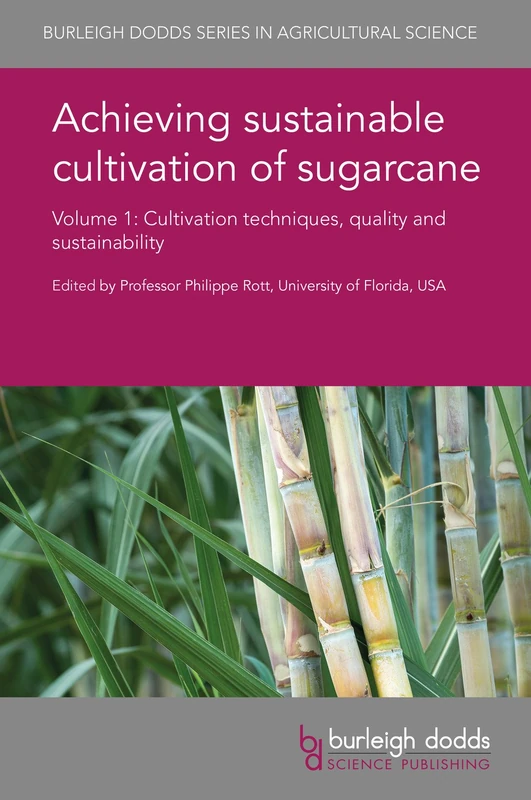 Achieving Sustainable Cultivation of Sugarcane: Volume 1: Cultivation Techniques, Quality and Sustainability (Burleigh Dodds Series in Agricultural Science)