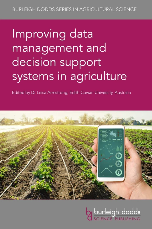 Improving Data Management and Decision Support Systems in Agriculture (Burleigh Dodds Series in Agricultural Science)