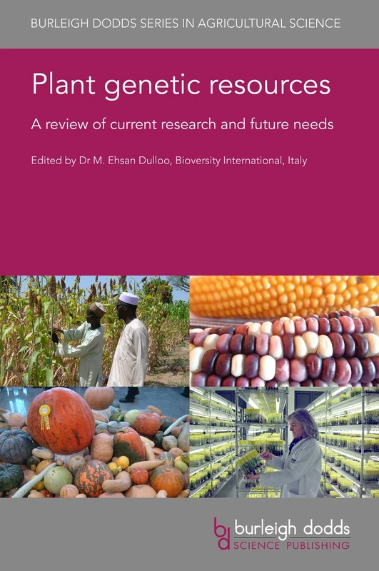 Plant Genetic Resources: A Review of Current Research and Future Needs: 100 (Burleigh Dodds Series in Agricultural Science)
