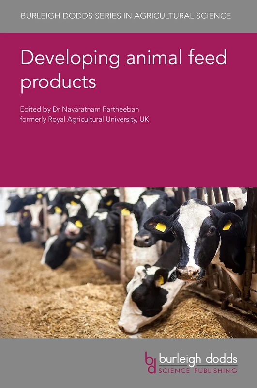 Developing Animal Feed Products (Burleigh Dodds Series in Agricultural Science): 101