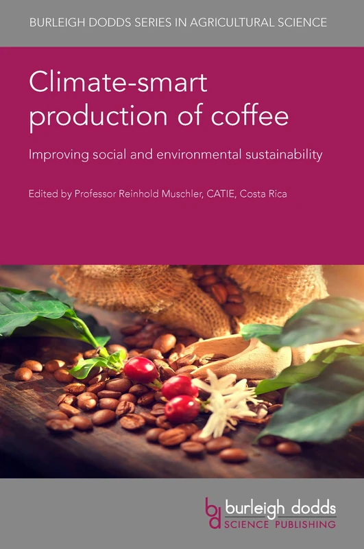 Climate-Smart Production of Coffee: Achieving Sustainability and Ecosystem Services: 111 (Burleigh Dodds Series in Agricultural Science): Improving Social and Environmental Sustainability