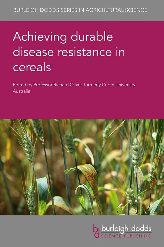 Achieving Durable Disease Resistance in Cereals: 106 (Burleigh Dodds Series in Agricultural Science)