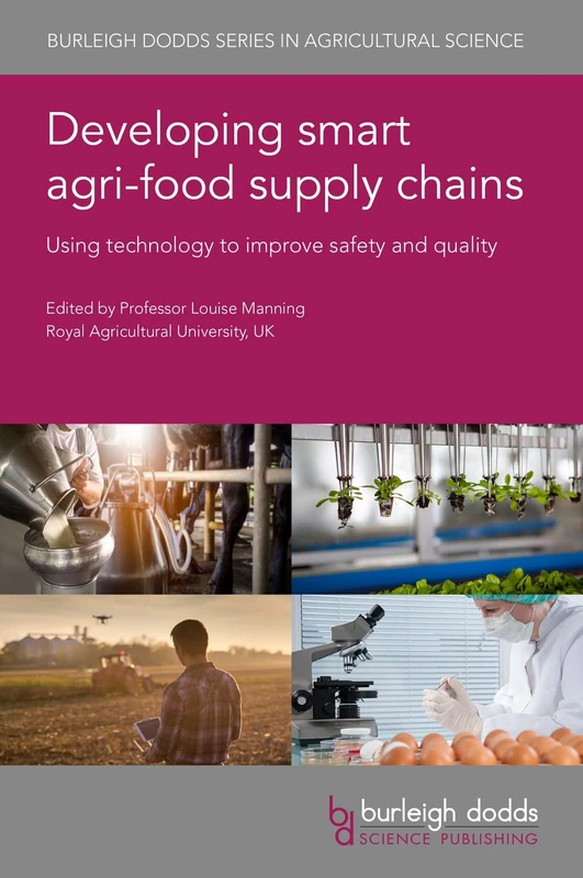 Developing Smart Agri-Food Supply Chains: Using Technology to Improve Safety and Quality: 112 (Burleigh Dodds Series in Agricultural Science)