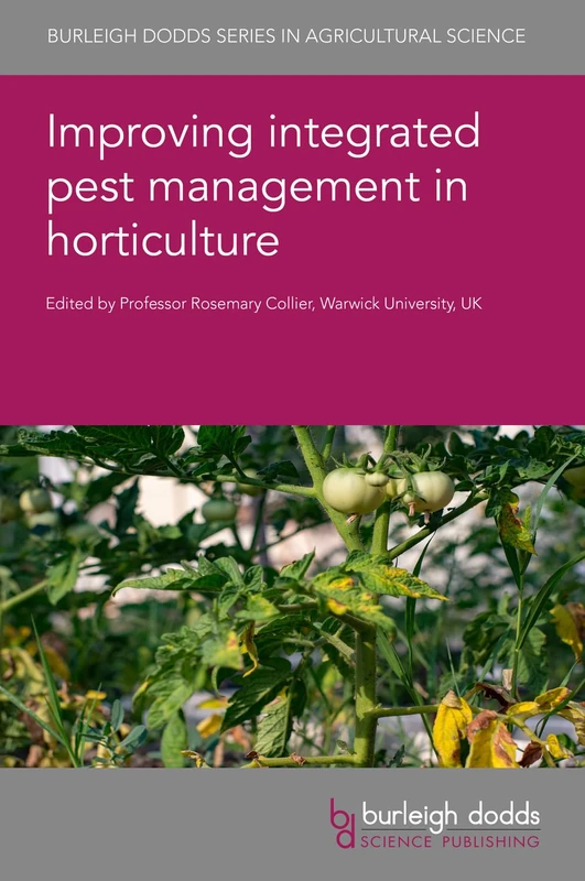 Improving Integrated Pest Management in Horticulture: 110 (Burleigh Dodds Series in Agricultural Science)