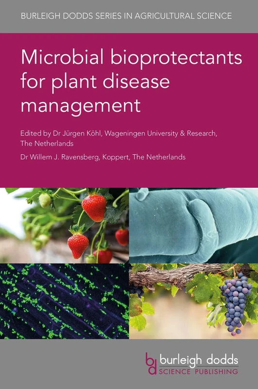 Microbial Bioprotectants for Plant Disease Management: 108 (Burleigh Dodds Series in Agricultural Science)
