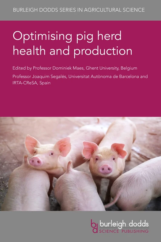 Optimising Pig Herd Health and Production: 118 (Burleigh Dodds Series in Agricultural Science, 118)