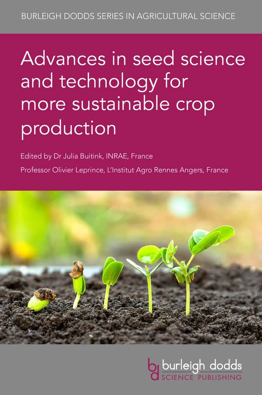 Advances in Seed Science and Technology for More Sustainable Crop Production: 120 (Burleigh Dodds Series in Agricultural Science)