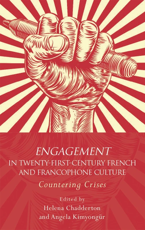 Engagement in 21st Century French and Francophone Culture: Countering Crises (French & Francophone Studies)