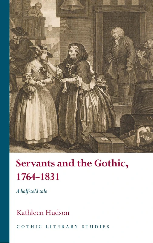 Servants and the Gothic, 1764-1831: A half-told tale (Gothic Literary Studies)