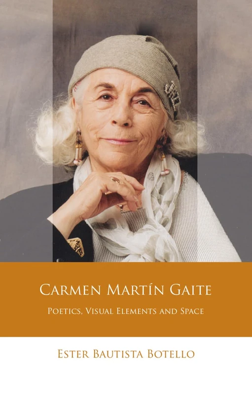Carmen Martin Gaite: Poetics, Visual Elements and Space (Iberian and Latin American Studies)