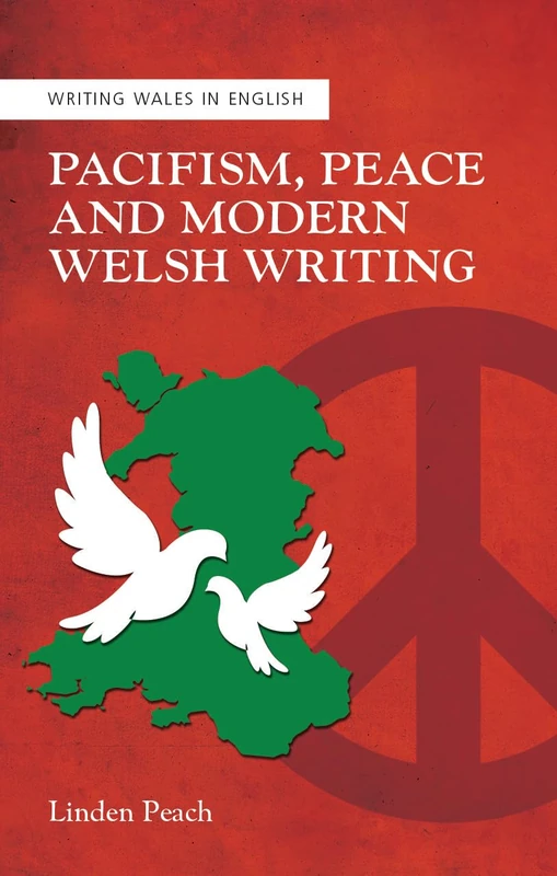 Pacifism, Peace and Modern Welsh Writing (Writing Wales in English) - Image 1