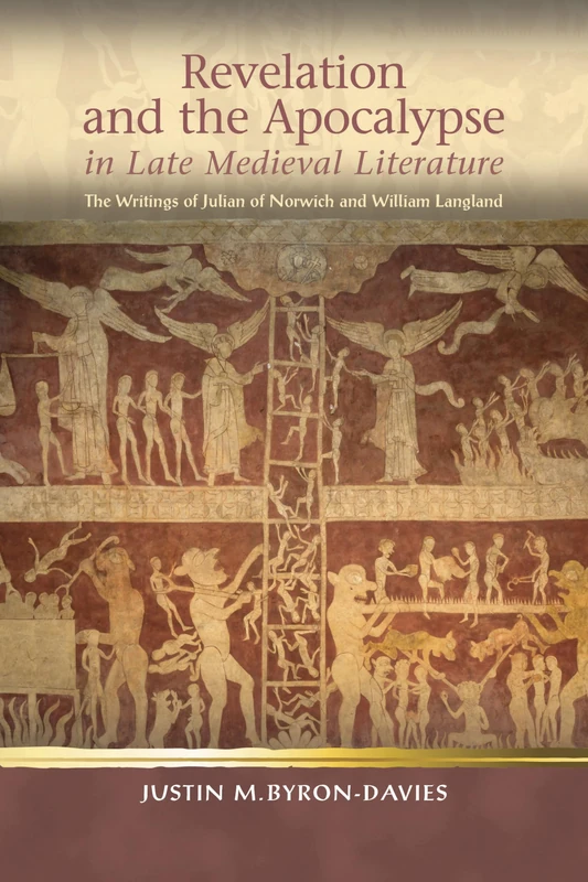 Revelation and the Apocalypse in Late Medieval Literature: the Writings of Julian of Norwich and William Langland (Religion & Culture in the Middle Ages)