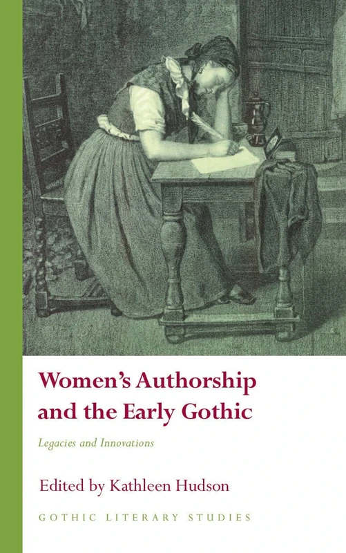 Women's Authorship and the Early Gothic: Legacies and Innovations (Gothic Literary Studies)