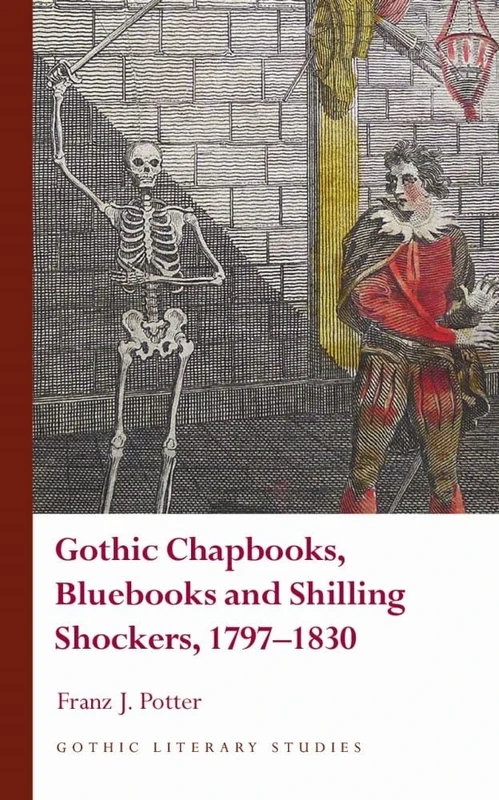 Gothic Chapbooks, Bluebooks and Shilling Shockers, 1797 1830 (Gothic Literary Studies)