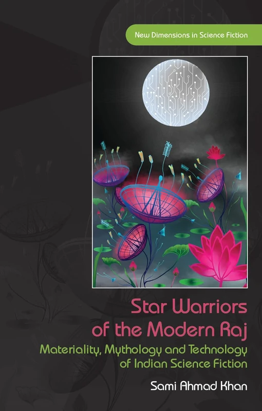 Star Warriors of the Modern Raj: Materiality, Mythology and Technology of Indian Science Fiction (New Dimensions in Science Fiction) - Image 1