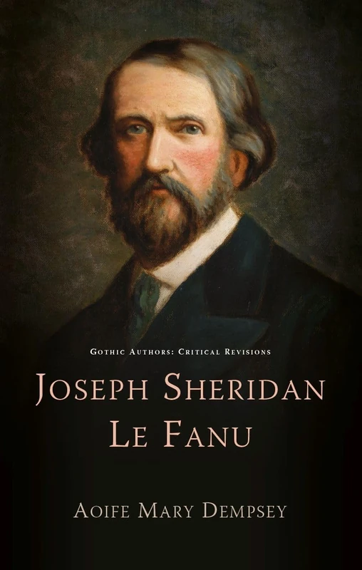 Joseph Sheridan Le Fanu (Gothic Authors: Critical Revisions)