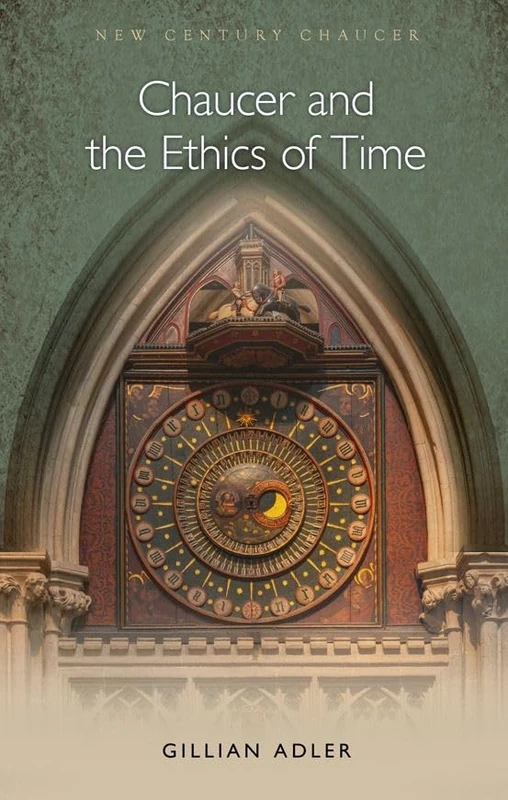 Chaucer and the Ethics of Time (New Century Chaucer)