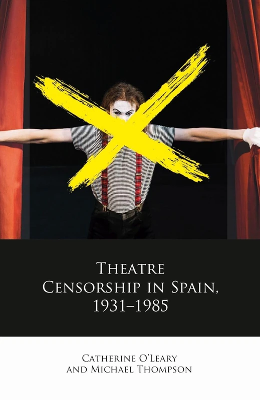 Theatre Censorship in Spain, 1931–1985 (Iberian and Latin American Studies)