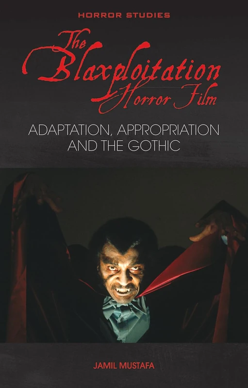 The Blaxploitation Horror Film: Adaptation, Appropriation and the Gothic (Horror Studies)