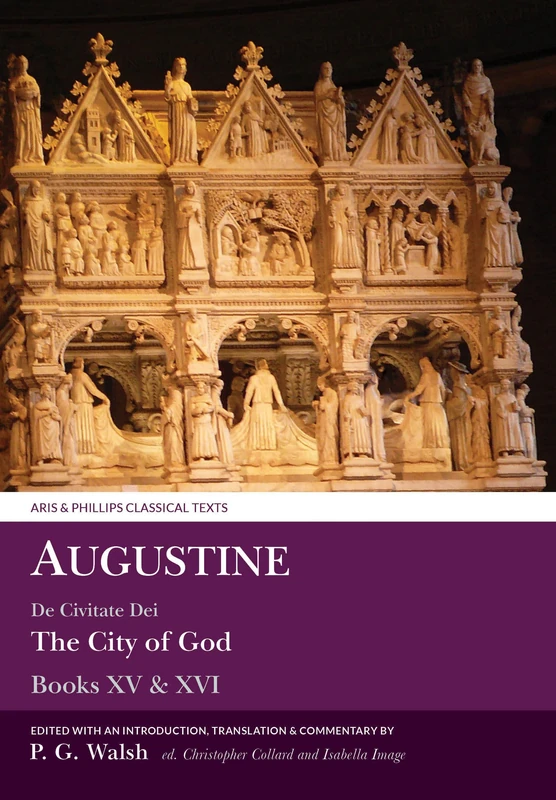 Augustine: De Civitate dei Books XV and XVI (Aris & Phillips Classical Texts): De Civitate Dei / the City of God: Books XV & XVI