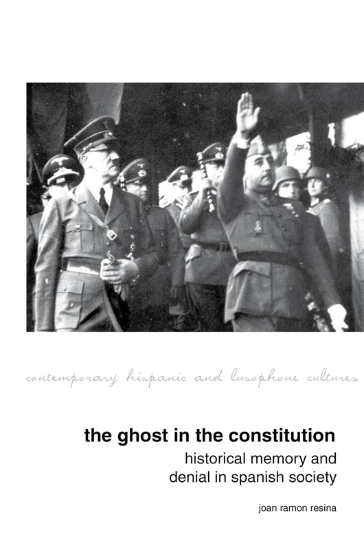 The Ghost in the Constitution: Historical Memory and Denial in Spanish Society (Contemporary Hispanic and Lusophone Cultures): 15