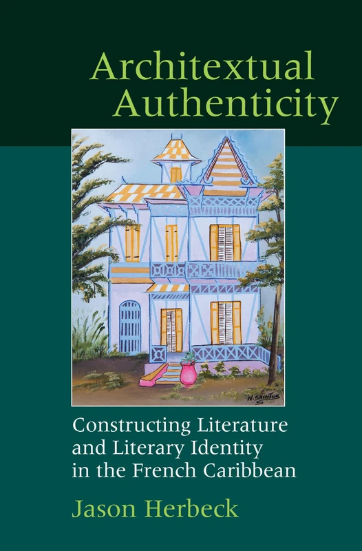 Architextual Authenticity: Constructing Literature and Literary Identity in the French Caribbean (Contemporary French and Francophone Cultures): 47