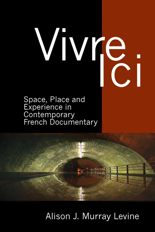 Vivre Ici: Space, Place and Experience in Contemporary French Documentary (Contemporary French and Francophone Cultures): 50