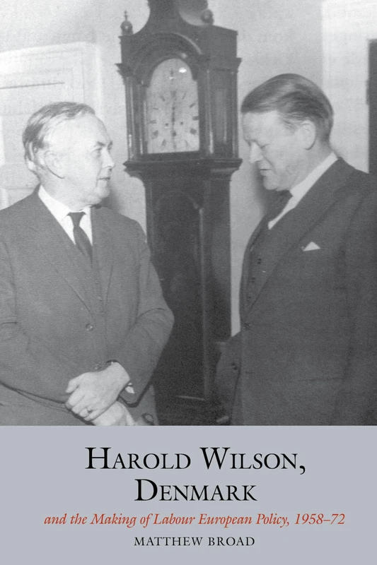 Harold Wilson, Denmark and the making of Labour European policy (Studies in Labour History): 10