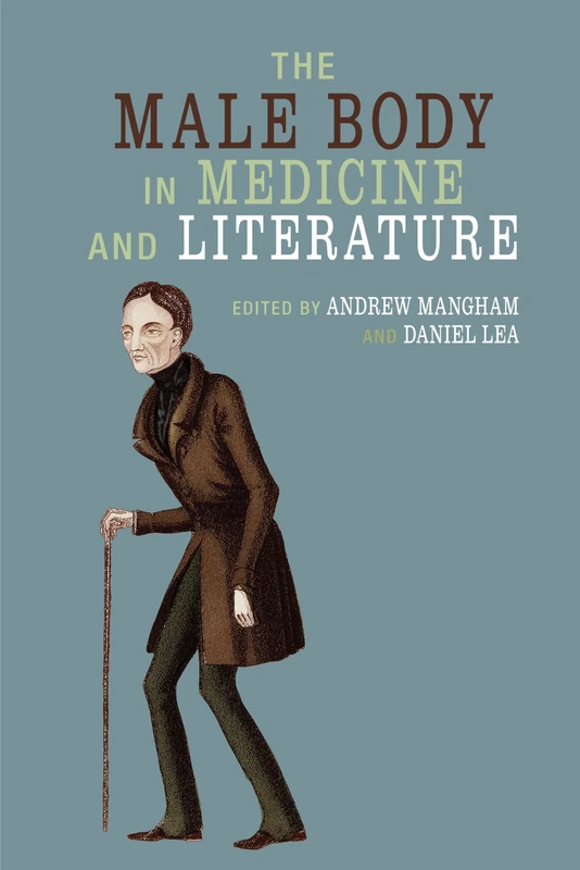 The Male Body in Medicine and Literature (Liverpool English Texts and Studies): 72