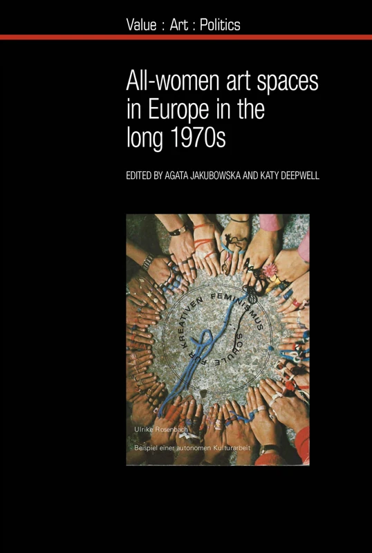 All-Women Art Spaces in Europe in the Long 1970s (Value: Art: Politics) (Society for the Study of Nineteenth Century Ireland) (Reappraisals in Irish History): 15