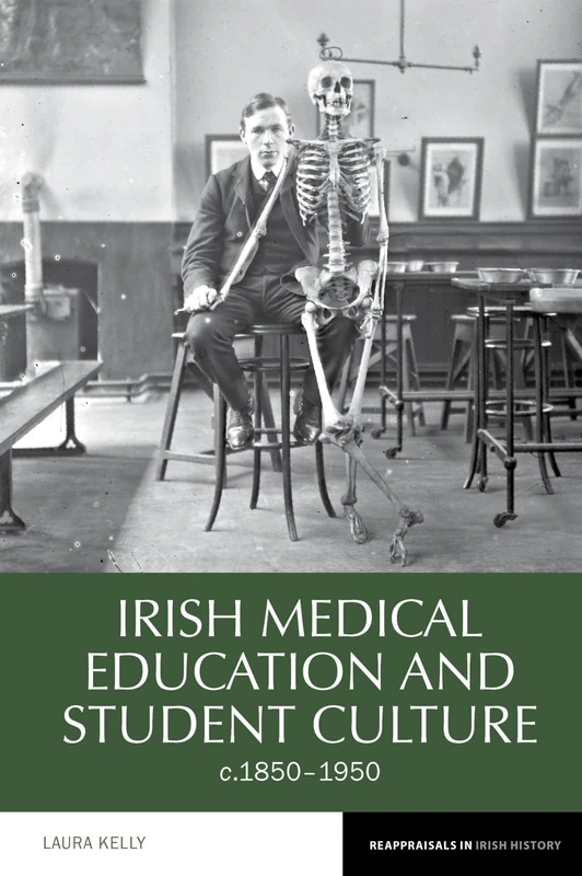 Irish medical education and student culture, c.1850-1950 (Reappraisals in Irish History): 8